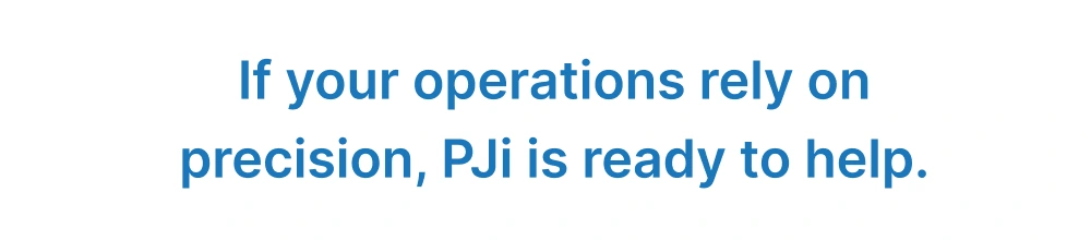 Banner with text that reads: If your operations rely on precision, PJi is ready to help.