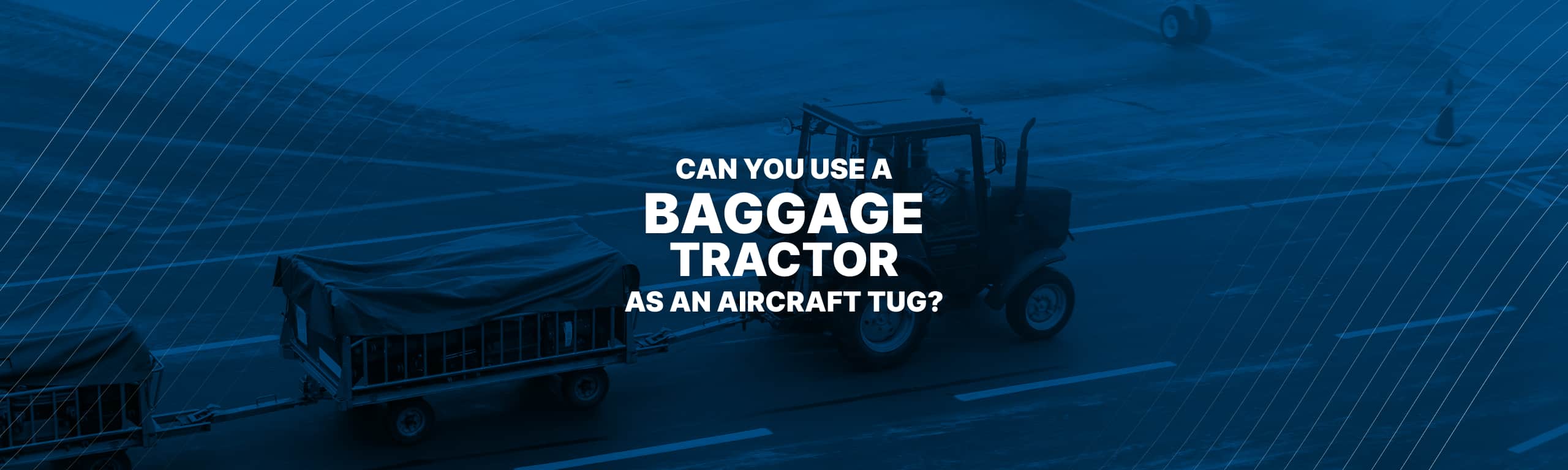 Can a Baggage Tractor Be Used as an Aircraft Tug?